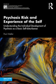 Psychosis Risk and Experience of the Self: Understanding the Individual Development of Psychosis as a Basic Self-disturbance (The International ... Social Approaches to Psychosis Book Series)