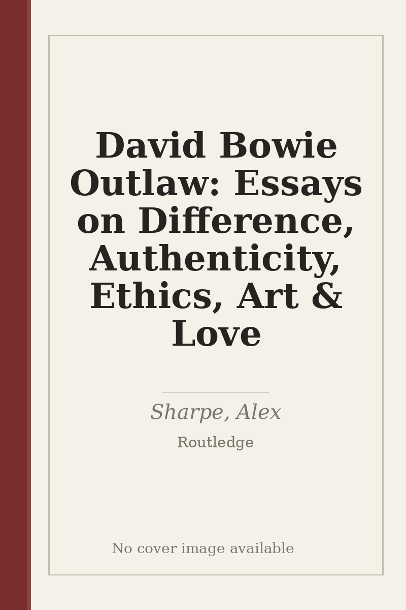 David Bowie Outlaw: Essays on Difference, Authenticity, Ethics, Art & Love - no cover image available