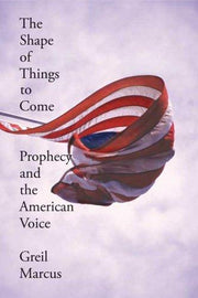 The Shape of Things to Come: Prophecy And the American Voice