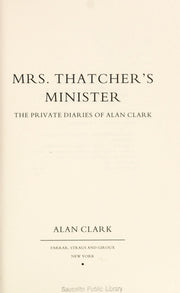 Mrs. Thatcher's Minister: The Private Diaries of Alan Clark