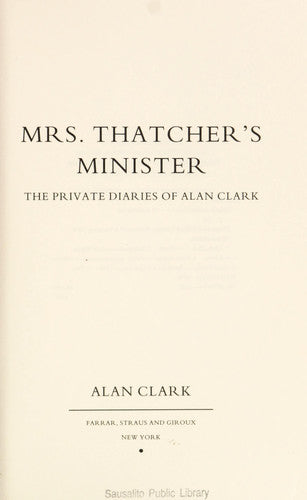 Mrs. Thatcher's Minister: The Private Diaries of Alan Clark