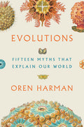 Evolutions: Fifteen Myths That Explain Our World (INTERNATIONAL EDITION)