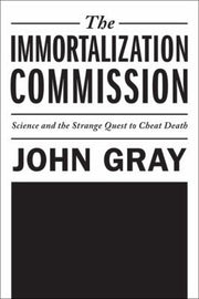 The Immortalization Commission: Science and the Strange Quest to Cheat Death