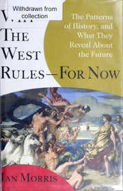 Why the West Rules-For Now: The Patterns of History, and What They Reveal About the Future