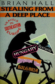 Stealing from a Deep Place: Travels in Southeastern Europe