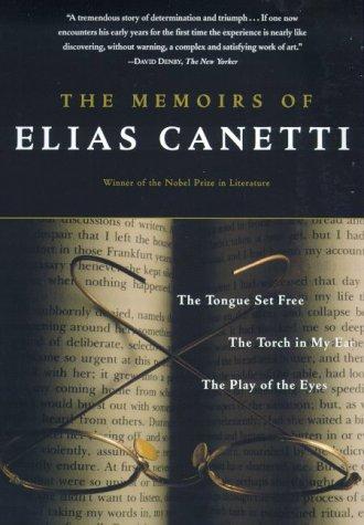 The Memoirs of Elias Canetti: The Tongue Set Free, the Torch in My Ear, the Play of the Eyes