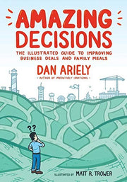 Amazing Decisions: The Illustrated Guide to Improving Business Deals and Family Meals