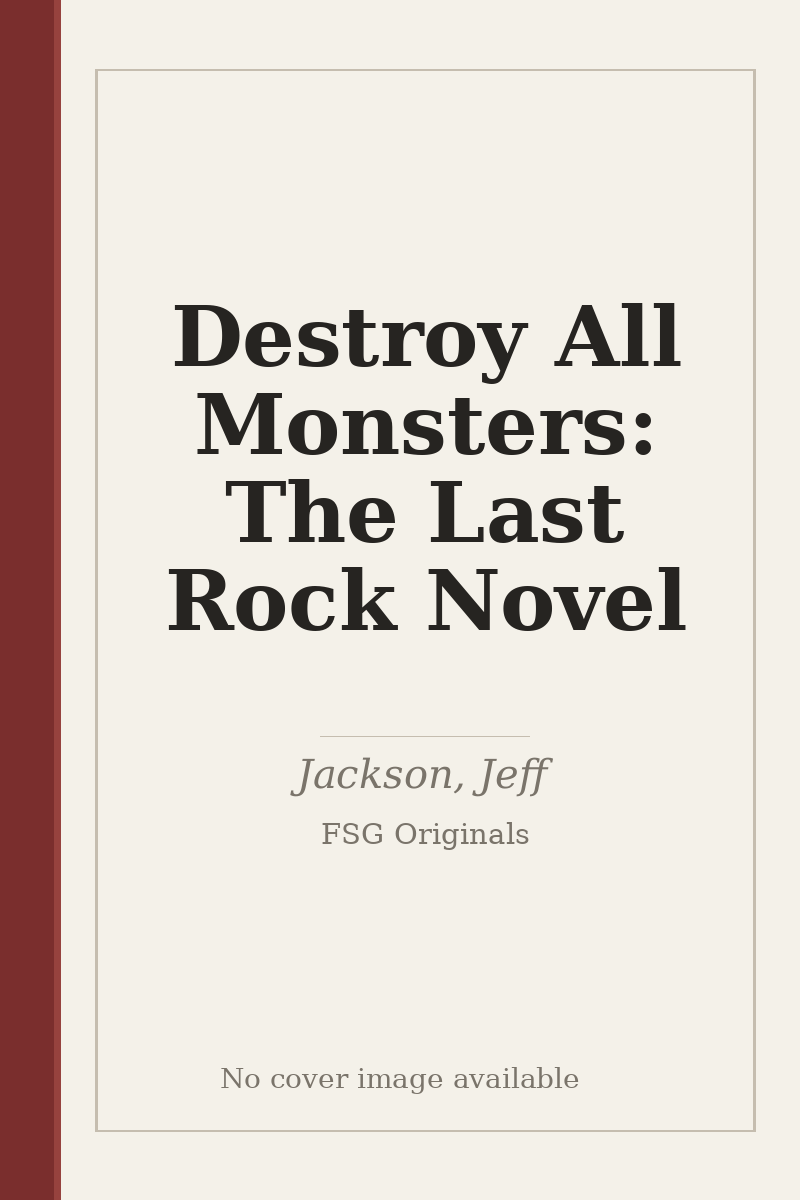 Destroy All Monsters: The Last Rock Novel - no cover image available