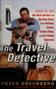 The Travel Detective: How to Get the Best Service and the Best Deal from Airlines, Hotels, Cruise Ships, and Car Rental Agencies