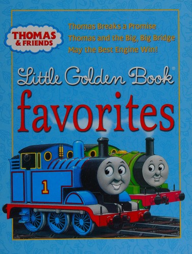 Thomas and Friends Little Golden Book Favorites: Thomas Breaks a Promise / Thomas and the Big, Big Bridge / May the Best Engine Win!