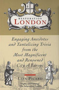 Restoration London: Engaging Anecdotes and Tantalizing Trivia from the Most Magnificent and Renowned City of Europe