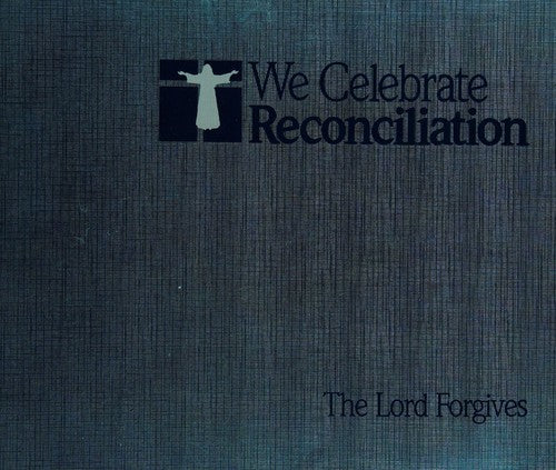 We Celebrate Reconciliation: The Lord Forgives