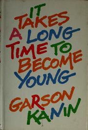 It Takes a Long Time to Become Young: An Entertainment in the Form of a Declaration of War on the Mindless Youth Cult That Has Our Time in Its Grip .