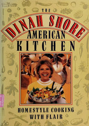 The Dinah Shore American Kitchen: Homestyle Cooking With Flair