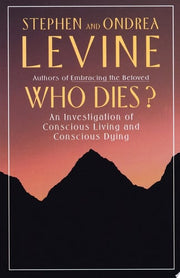 Who Dies?: An Investigation of Conscious Living and Conscious Dying