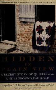 Hidden in Plain View: A Secret Story of Quilts and the Underground Railroad