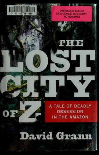 The Lost City of Z: A Tale of Deadly Obsession in the Amazon