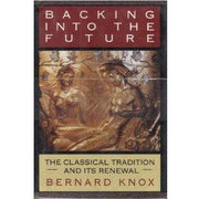 Backing into the Future – The Classical Tradition & it's Renewal: The Classical Tradition and Its Renewal