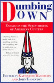 Dumbing Down – Essays On the Strip Mining of American Culture