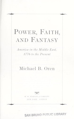 Power, Faith and Fantasy – America in the Middle East, 1776 to the Present
