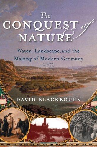 The Conquest of Nature: Water, Landscape, And the Making of Modern Germany