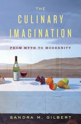 The Culinary Imagination: A Cultural History: From Myth to Modernity