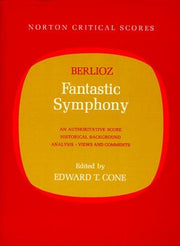 Symphonie Fantastique (Critical Scores): An Authoritative Score Historical Background,Analysis, Views and Comments