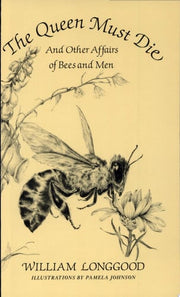 The Queen Must Die: And Other Affairs of Bees and Men