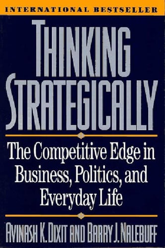 Thinking Strategically: The Competitive Edge in Business, Politics, and Everyday Life (Norton Paperback)