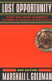Lost Opportunity: What Has Made Economic Reform in Russia So Difficult?: What Has Made Economic Reform in Russia So Difficult?