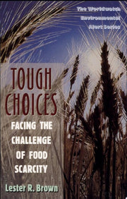 Tough Choices: Facing The Challenge Of Food Scarcity (Worldwatch Environmental Alert)