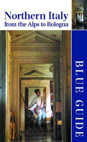 Blue Guide Northern Italy: From the Alps to Bologna (Blue Guides)