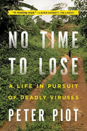 No Time to Lose: A Life In Pursuit Of Deadly Viruses