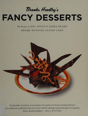 Brooks Headley`s Fancy Desserts – The Recipes of Del Posto`s James Beard Award–Winning Pastry Chef