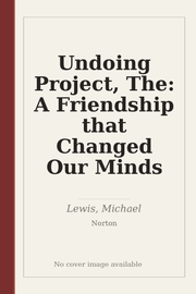 Undoing Project, The: A Friendship that Changed Our Minds