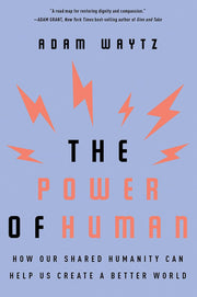 The Power of Human – How Our Shared Humanity Can Help Us Create a Better World