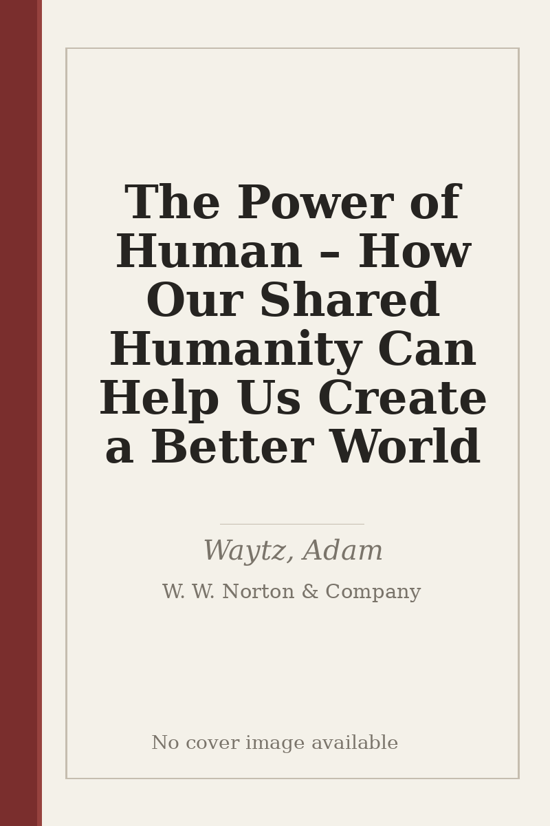 The Power of Human – How Our Shared Humanity Can Help Us Create a Better World - no cover image available