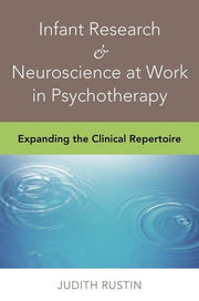 Infant Research and Neuroscience at Work in Psychotherapy: Expanding the Clinical Repertoire (Norton Professional Books (Hardcover))