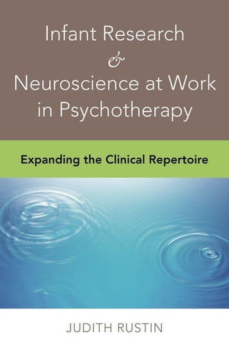 Infant Research and Neuroscience at Work in Psychotherapy: Expanding the Clinical Repertoire (Norton Professional Books (Hardcover))