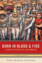 Born in Blood and Fire – A Concise History of Latin America 2e