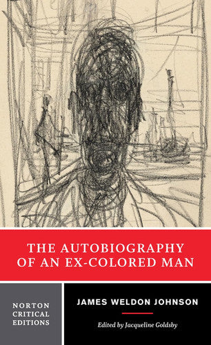 The Autobiography of an Ex–Colored Man: A Norton Critical Edition: 0 (Norton Critical Editions)