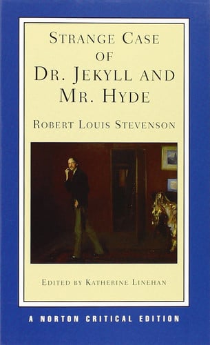 Strange Case of Dr. Jekyll and Mr. Hyde: An Authoritative Text, Backgrounds and Context, Performance Applications, Criticism: 0 (Norton Critical Editions)