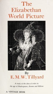 The Elizabethan World Picture: A Study of the Idea of Order in the Age of Shakespeare, Donne and Milton