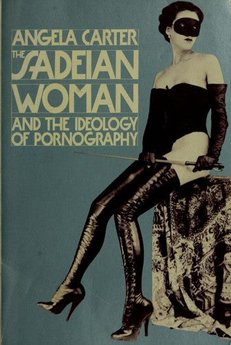 The Sadeian Woman: And the Ideology of Pornography