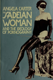 The Sadeian Woman: And the Ideology of Pornography
