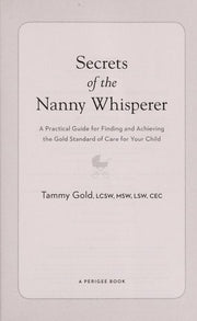 Secrets of the Nanny Whisperer: A Practical Guide for Finding and Achieving the Gold Standard of Care for Your Child