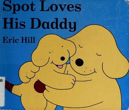 Spot Loves His Daddy