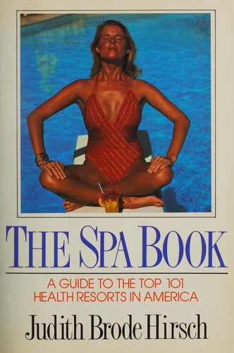 The Spa Book: A Guide to the Top 101 Health Resorts in America