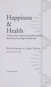 Happiness & Health: 9 Choices That Unlock the Powerful Connection Between the TwoThings We Want Most: 9 Choices That Unlock the Powerful Connection Between Two Things We Want Most