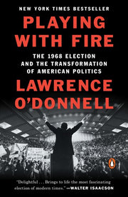 Playing with Fire: The 1968 Election and the Transformation of American Politics (Penguin Publishing Group)